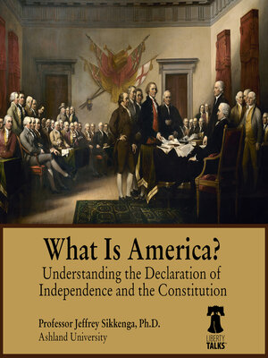 cover image of What Is America? Understanding the Declaration of Independence and the Constitution